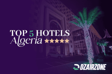 Les 5 Meilleurs Hôtels de Luxe en Algérie à tester Absolument (2026)